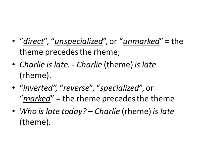 “direct”, “unspecialized”, or “unmarked” = the theme precedes the rheme; Charlie is late. -